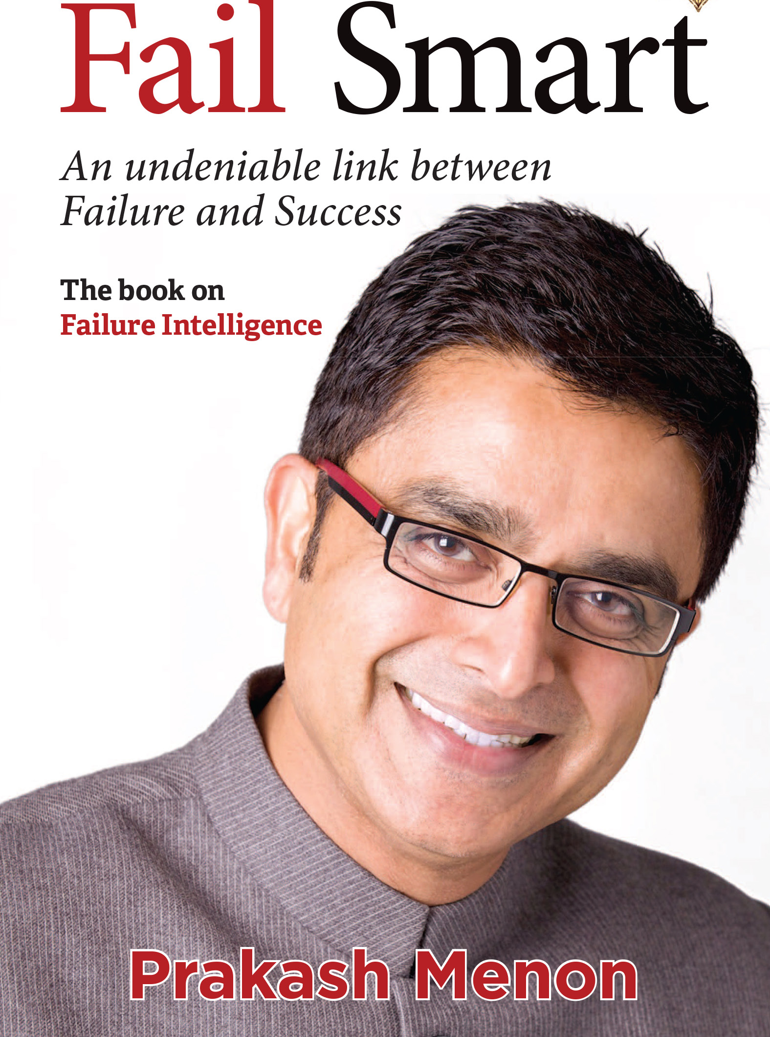 Fail Smart, an undeniable link between failure and success by Prakash Menon