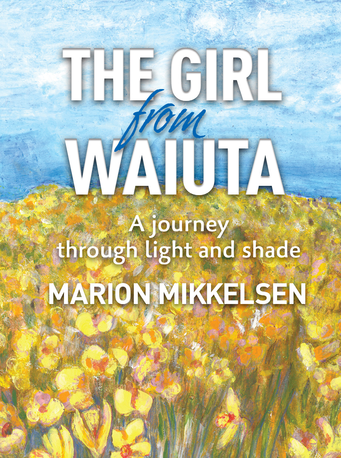 The Girl From Waiuta – a journey through light and shade by Marion Mikkelsen